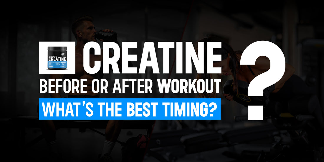 Creatine Before or After Workout – What’s the Best Timing?