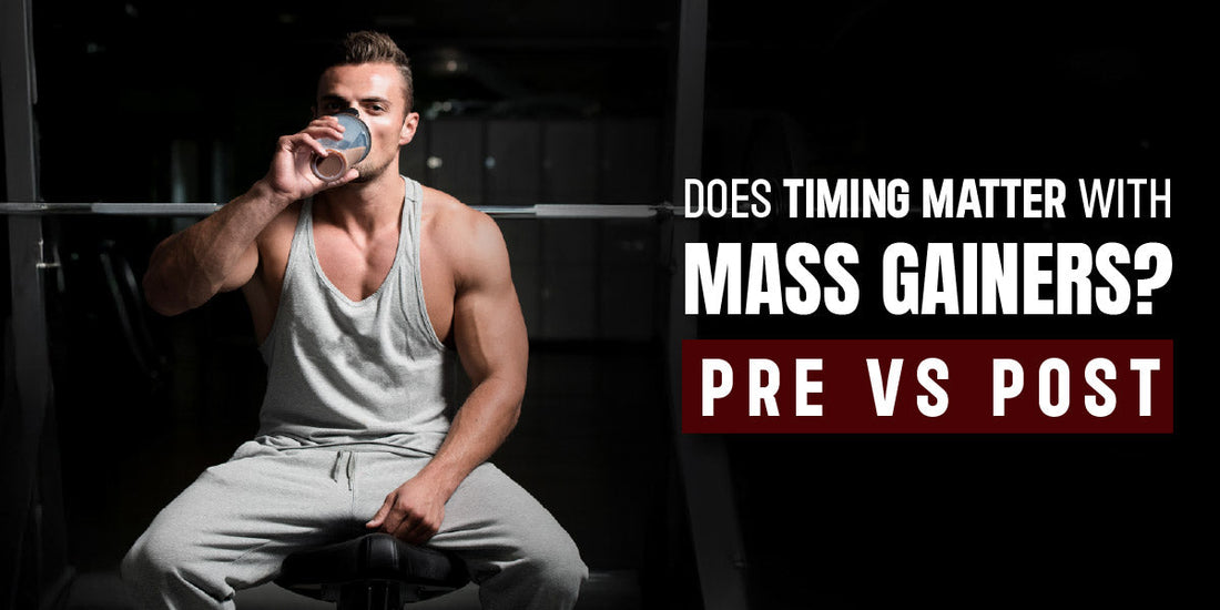 Does Timing Matter with Mass Gainers? Pre vs Post Workout