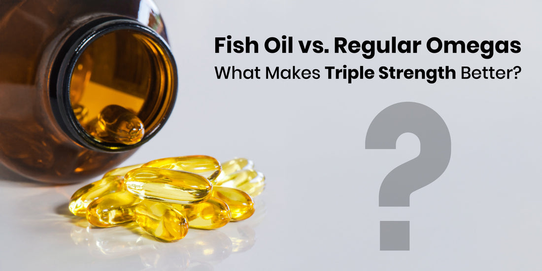 Fish Oil vs. Regular Omegas: What Makes Triple Strength Better?