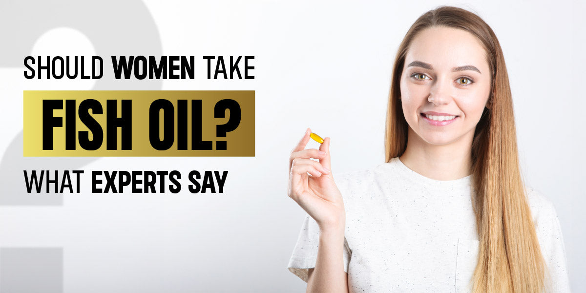 Should Women Take Fish Oil? What Experts Say