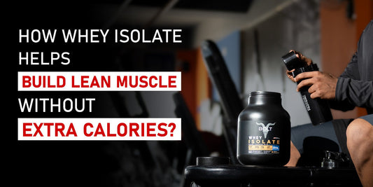 How Whey Isolate Helps Build Lean Muscle Without Extra Calories
