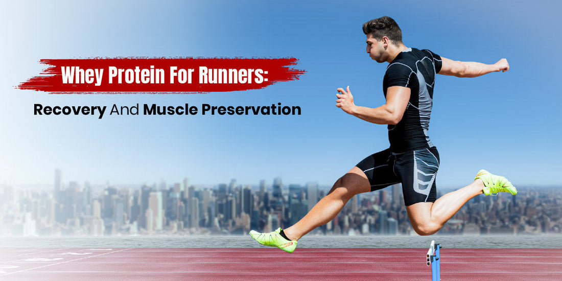 Whey Protein for Runners – Boost Recovery & Preserve Muscle