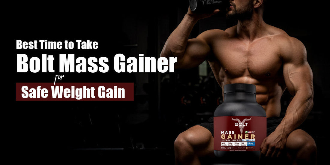 Best Time to Take Bolt Mass Gainer for Safe and Effective Weight Gain