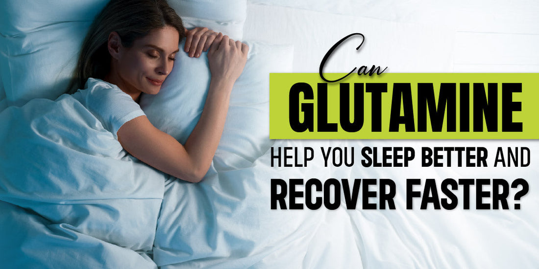  Glutamine Help You to Sleep Better and Recover Faster
