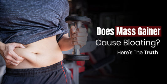 Does Mass Gainer Cause Bloating? Here’s The Truth