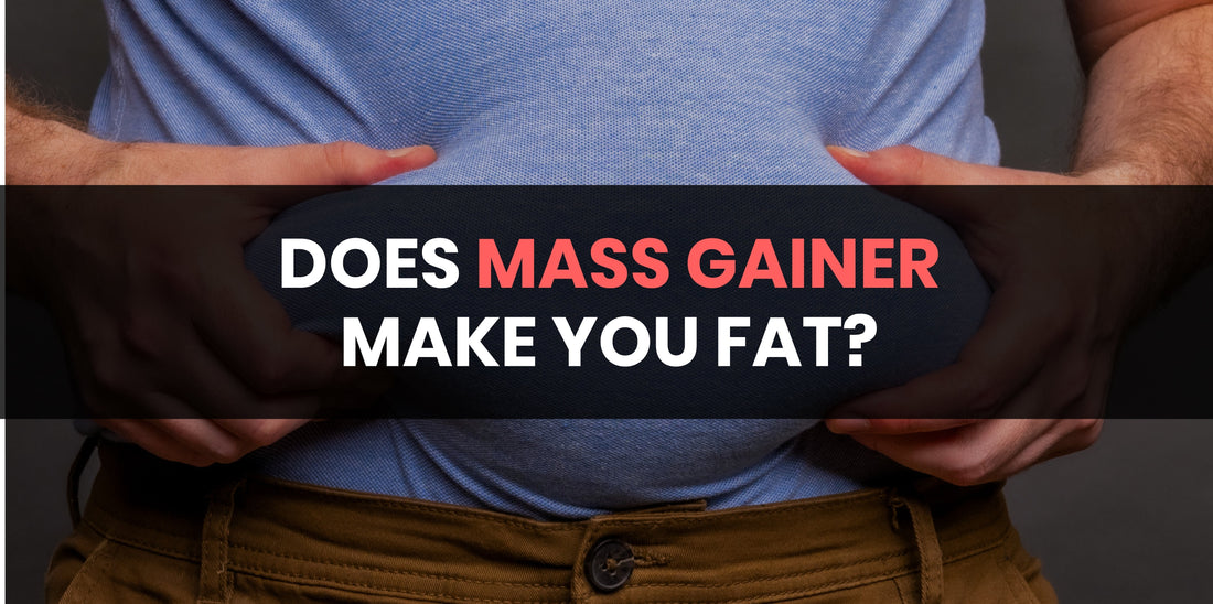 Does Mass Gainer Make You Fat?
