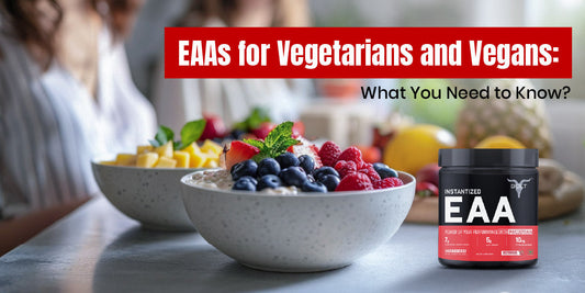 EAAs for Vegetarians and Vegans: What You Need to Know