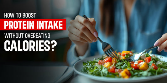How to Boost Protein Intake Without Overeating Calories