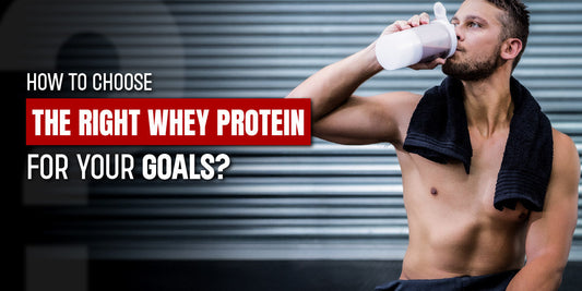 How to Choose the Right Whey Protein for Your Goals