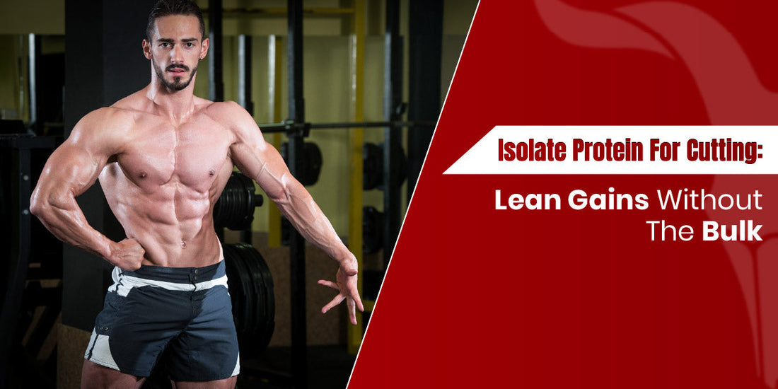Isolate Protein for Cutting: Achieve Lean Gains Without the Bulk
