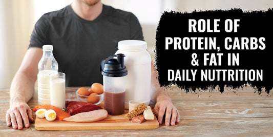Role of Protein, Carbs & Fats in Daily Nutrition