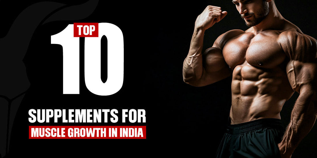 Top 10 Supplements for Muscle Growth in India