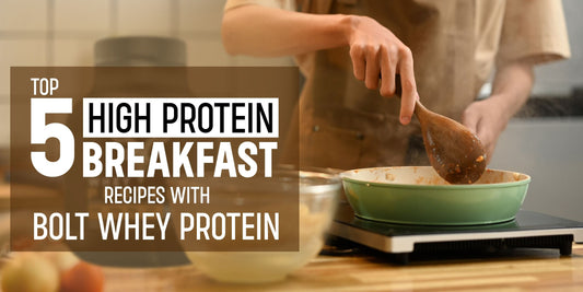 op 5 High Protein Breakfast Recipes with Bolt Whey Protein