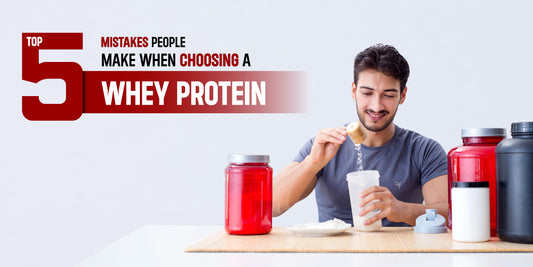 Top 5 Mistakes People Make When Choosing a Whey Protein