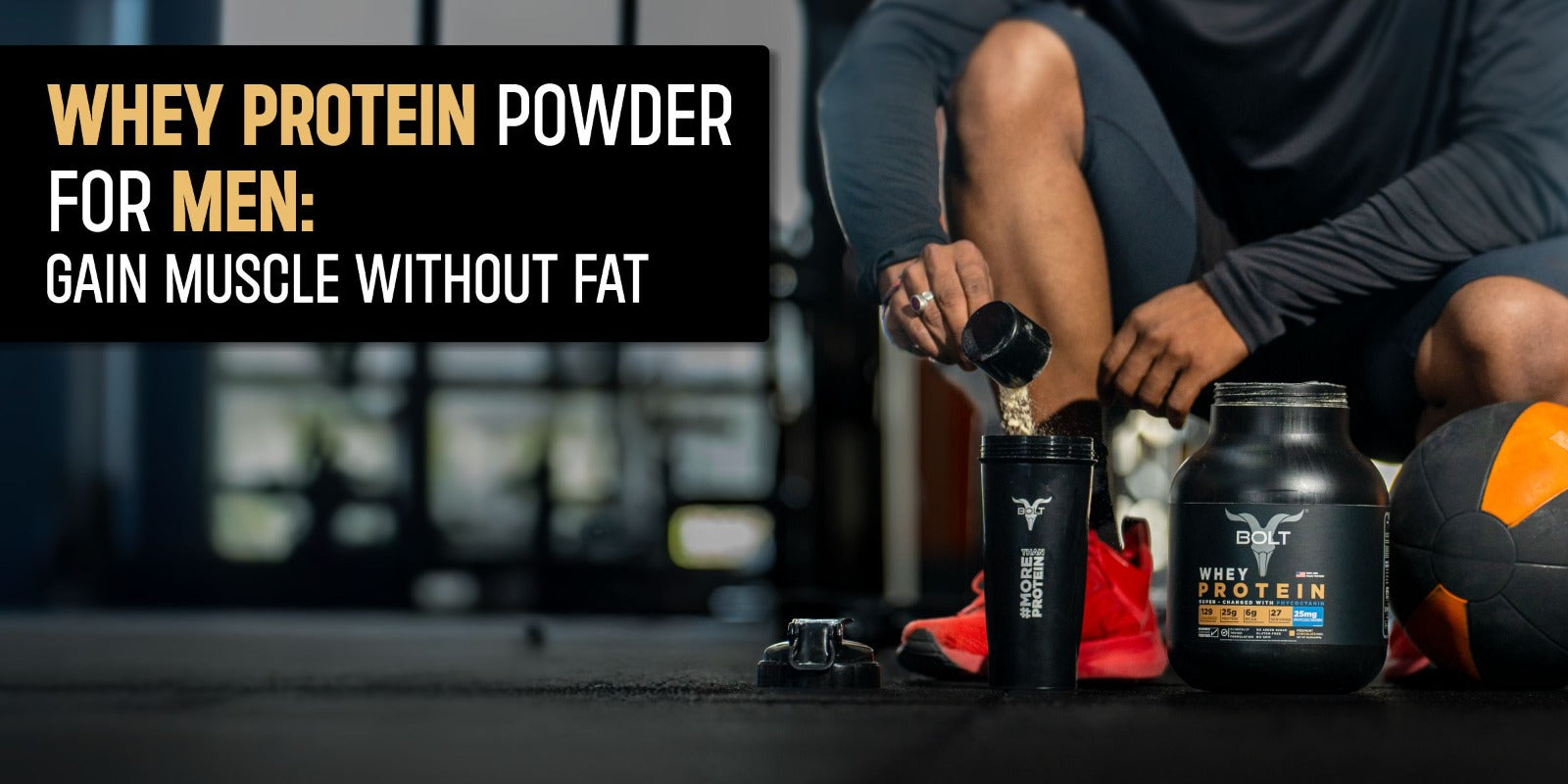 Whey Protein Powder for Men: Gain Muscle Without Fat