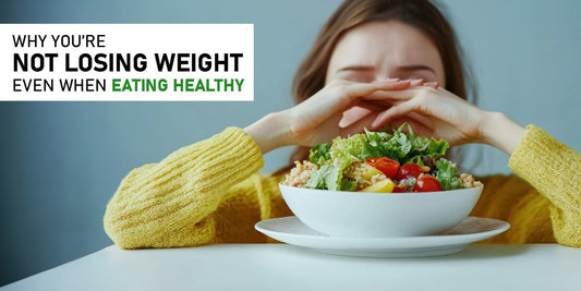 Why You’re Not Losing Weight Even When Eating Healthy