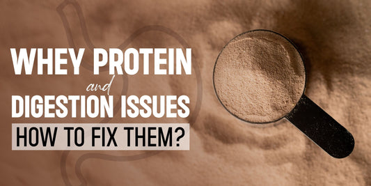 Whey Protein and Digestion Issues – How to Fix Them?