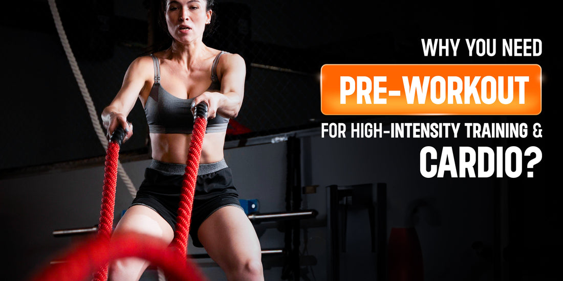 Why You Need Pre-Workout for High-Intensity Training & Cardio